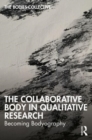 The Collaborative Body in Qualitative Research : Becoming Bodyography - Book