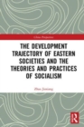 The Development Trajectory of Eastern Societies and the Theories and Practices of Socialism - Book