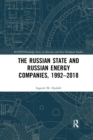 The Russian State and Russian Energy Companies, 1992–2018 - Book