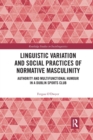 Linguistic Variation and Social Practices of Normative Masculinity : Authority and Multifunctional Humour in a Dublin Sports Club - Book