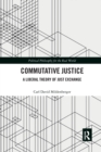 Commutative Justice : A Liberal Theory of Just Exchange - Book