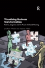 Visualising Business Transformation : Pictures, Diagrams and the Pursuit of Shared Meaning - Book