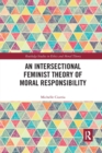 An Intersectional Feminist Theory of Moral Responsibility - Book