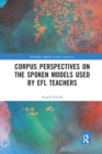 Corpus Perspectives on the Spoken Models used by EFL Teachers - Book