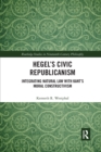 Hegel’s Civic Republicanism : Integrating Natural Law with Kant’s Moral Constructivism - Book