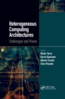 Heterogeneous Computing Architectures : Challenges and Vision - Book