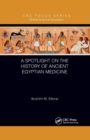 A Spotlight on the History of Ancient Egyptian Medicine - Book