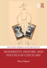 Modernity, History, and Politics in Czech Art - Book