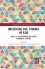 Unlocking SME Finance in Asia : Roles of Credit Rating and Credit Guarantee Schemes - Book