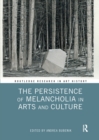 The Persistence of Melancholia in Arts and Culture - Book