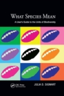 What Species Mean : A User's Guide to the Units of Biodiversity - Book