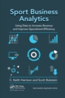 Sport Business Analytics : Using Data to Increase Revenue and Improve Operational Efficiency - Book