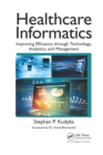 Healthcare Informatics : Improving Efficiency through Technology, Analytics, and Management - Book