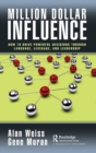 Million Dollar Influence : How to Drive Powerful Decisions through Language, Leverage, and Leadership - Book
