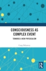 Consciousness as Complex Event : Towards a New Physicalism - Book