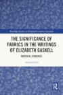 The Significance of Fabrics in the Writings of Elizabeth Gaskell : Material Evidence - Book