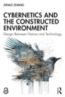 Cybernetics and the Constructed Environment : Design Between Nature and Technology - Book