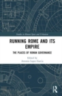Running Rome and its Empire : The Places of Roman Governance - Book