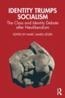 Identity Trumps Socialism : The Class and Identity Debate after Neoliberalism - Book