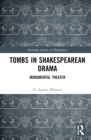 Tombs in Shakespearean Drama : Monumental Theater - Book