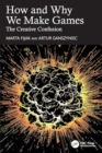 How and Why We Make Games : The Creative Confusion - Book