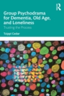 Group Psychodrama for Dementia, Old Age, and Loneliness : Trusting the Process - Book