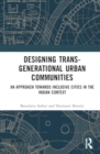 Designing Trans-Generational Urban Communities : An Approach towards Inclusive Cities in the Indian Context - Book