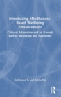 Introducing Mindfulness-Based Wellbeing Enhancement : Cultural Adaptation and an 8-week Path to Wellbeing and Happiness - Book