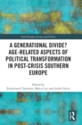 A Generational Divide? Age-related Aspects of Political Transformation in Post-crisis Southern Europe - Book