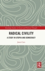 Radical Civility : A Study in Utopia and Democracy - Book