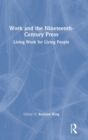 Work and the Nineteenth-Century Press : Living Work for Living People - Book