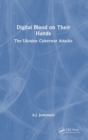 Digital Blood on Their Hands : The Ukraine Cyberwar Attacks - Book