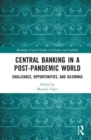 Central Banking in a Post-Pandemic World : Challenges, Opportunities, and Dilemmas - Book