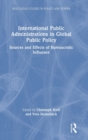 International Public Administrations in Global Public Policy : Sources and Effects of Bureaucratic Influence - Book