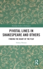 Pivotal Lines in Shakespeare and Others : Finding the Heart of the Play - Book