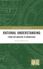 Rational Understanding : From Explanation to Knowledge - Book
