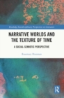 Narrative Worlds and the Texture of Time : A Social-Semiotic Perspective - Book