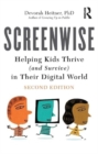 Screenwise : Helping Kids Thrive (and Survive) in Their Digital World - Book