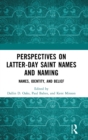 Perspectives on Latter-day Saint Names and Naming : Names, Identity, and Belief - Book