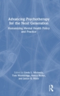 Advancing Psychotherapy for the Next Generation : Humanizing Mental Health Policy and Practice - Book