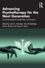 Advancing Psychotherapy for the Next Generation : Humanizing Mental Health Policy and Practice - Book