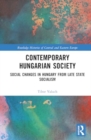 Contemporary Hungarian Society : Social Changes in Hungary from Late State Socialism - Book