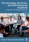 The Internship, Practicum, and Field Placement Handbook : A Guide for the Helping Professions - Book