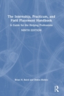 The Internship, Practicum, and Field Placement Handbook : A Guide for the Helping Professions - Book