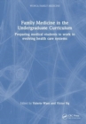 Family Medicine in the Undergraduate Curriculum : Preparing medical students to work in evolving health care systems - Book