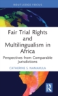 Fair Trial Rights and Multilingualism in Africa : Perspectives from Comparable Jurisdictions - Book