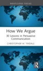 How We Argue : 30 Lessons in Persuasive Communication - Book