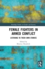 Female Fighters in Armed Conflict : Listening to Their Own Stories - Book