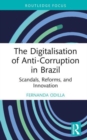 The Digitalisation of Anti-Corruption in Brazil : Scandals, Reforms, and Innovation - Book