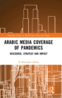 Arabic Media Coverage of Pandemics : Discourse, Strategy and Impact - Book